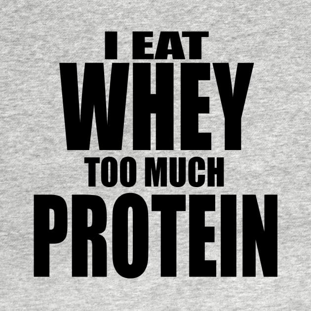 Whey Too Much Protein by FitMilitia